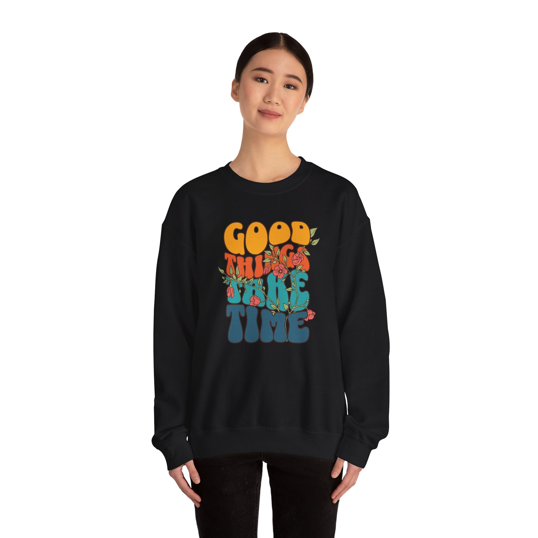 GOOD THINGS TAKE TIME SWEATSHIRT