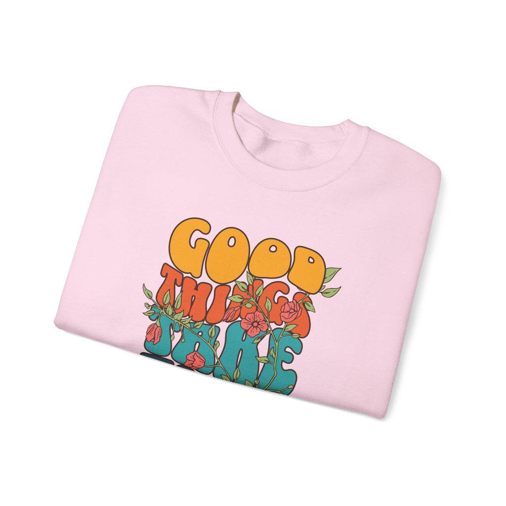GOOD THINGS TAKE TIME SWEATSHIRT