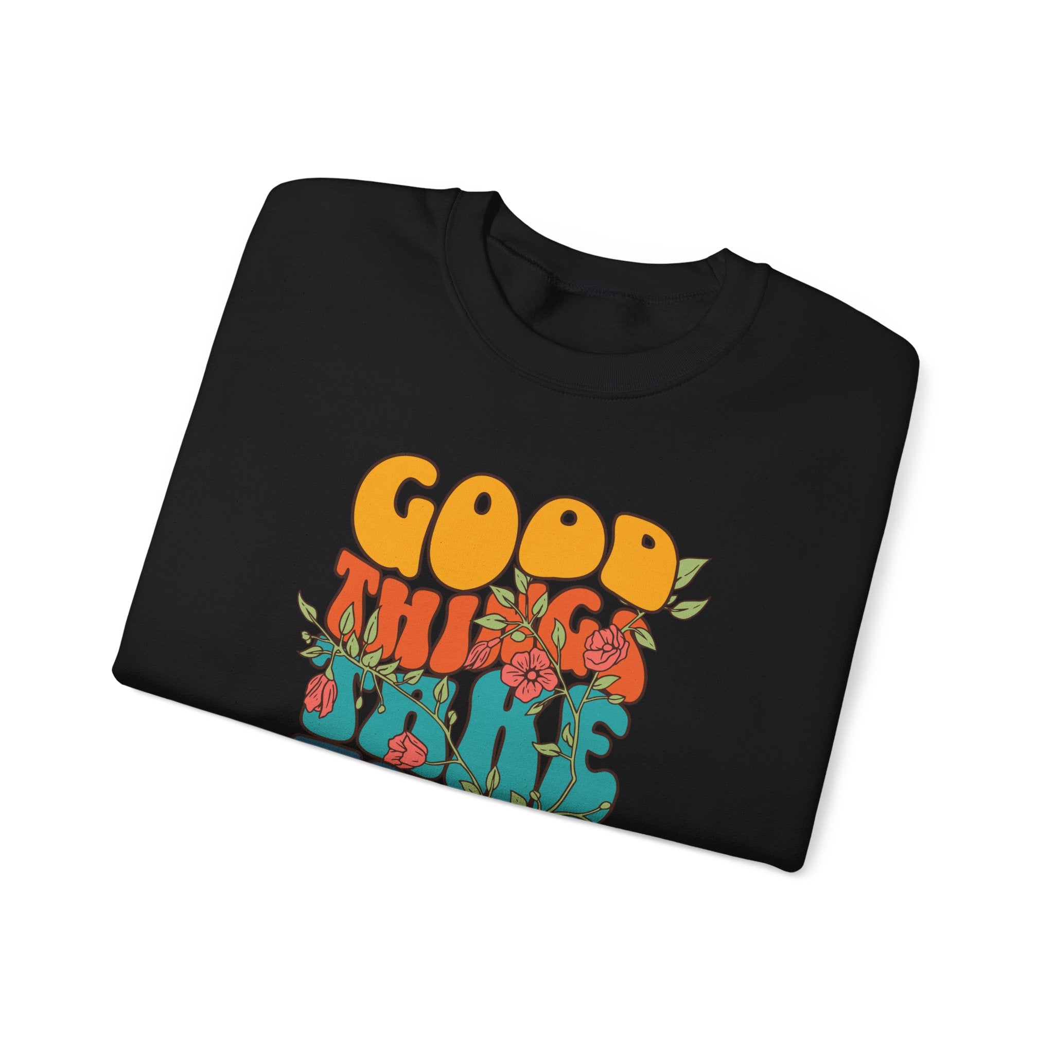 GOOD THINGS TAKE TIME SWEATSHIRT
