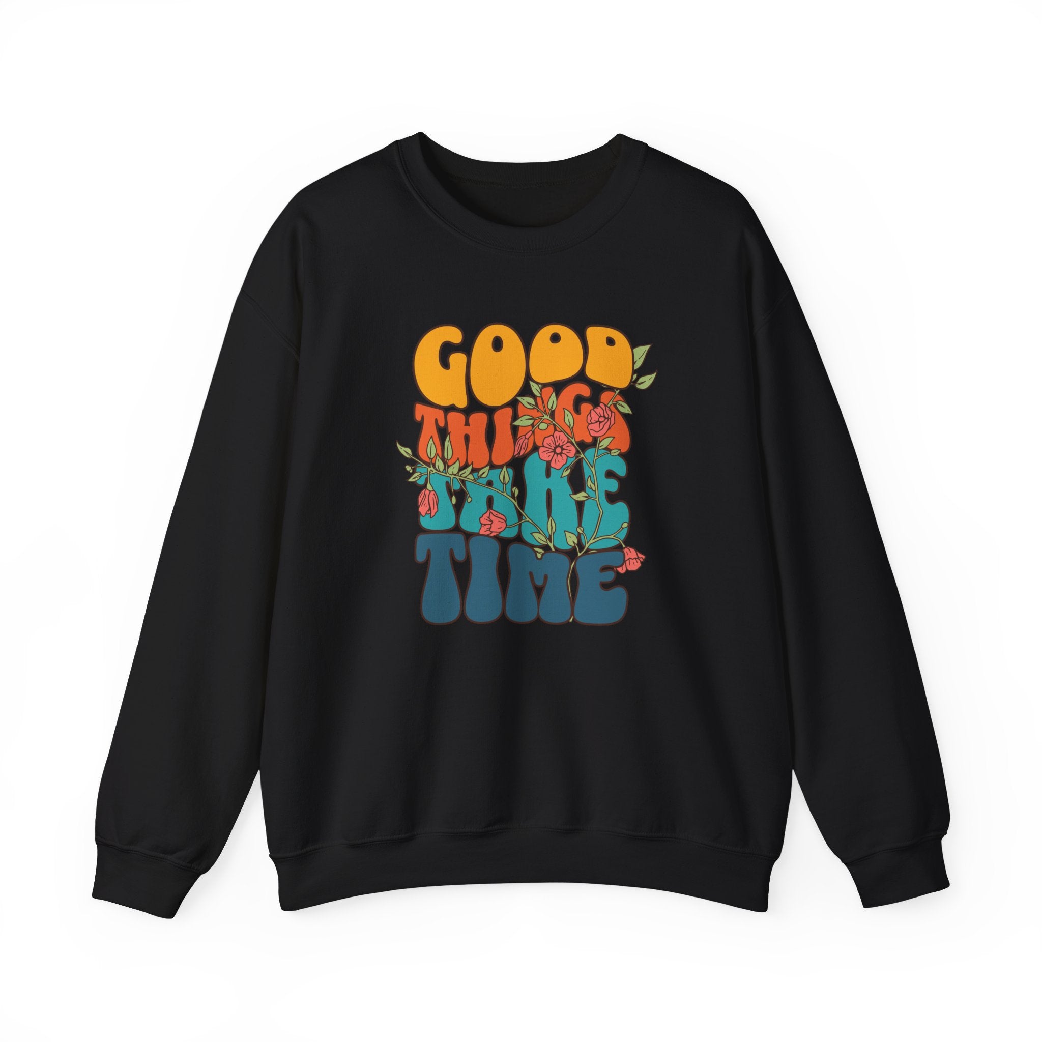 GOOD THINGS TAKE TIME SWEATSHIRT