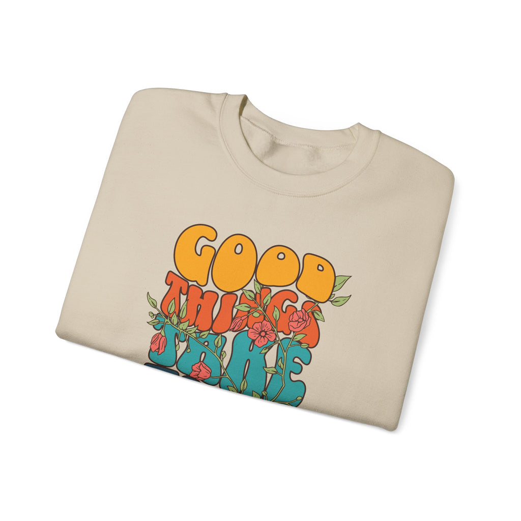 GOOD THINGS TAKE TIME SWEATSHIRT