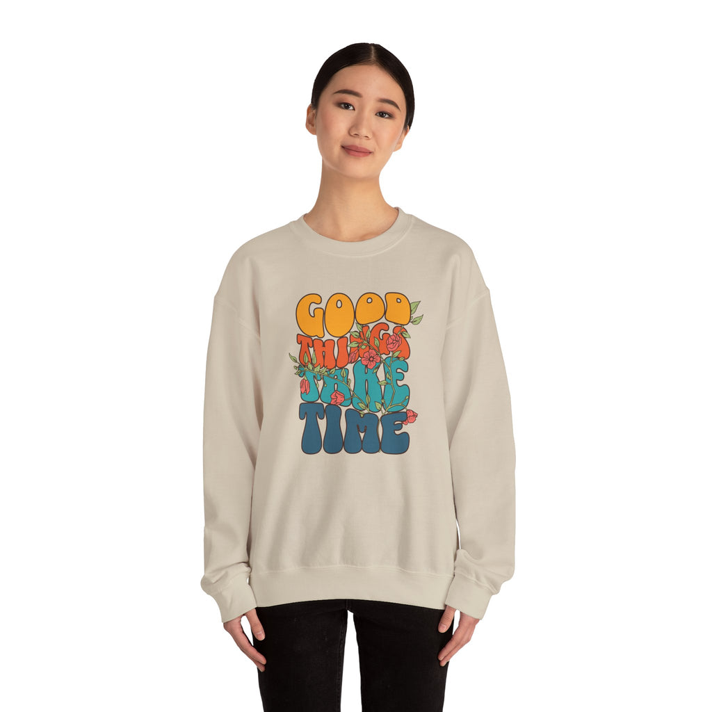 GOOD THINGS TAKE TIME SWEATSHIRT